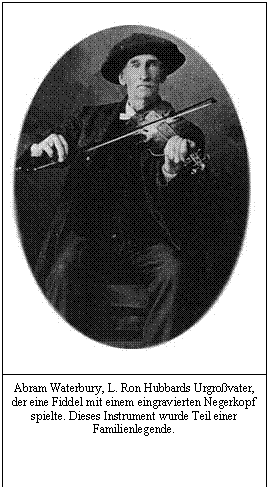 Tekstvak:   Abram Waterbury, L. Ron Hubbards Urgroßvater, der eine Fiddel mit einem eingravierten Negerkopf spielte. Dieses Instrument wurde Teil einer Familienlegende. 